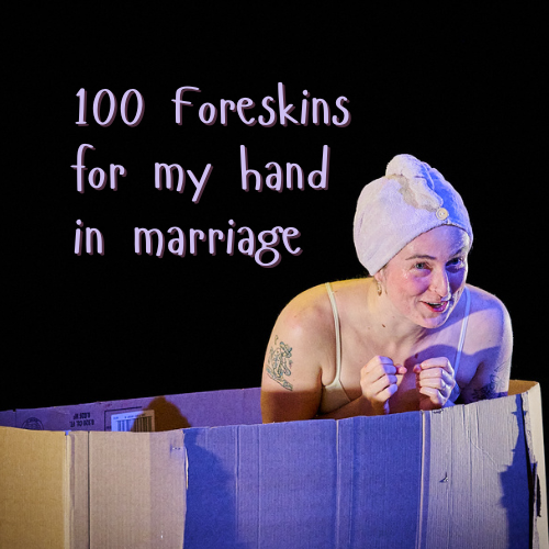 100 Foreskins For My Hand In Marriage - Calgary Fringe 2025  Review